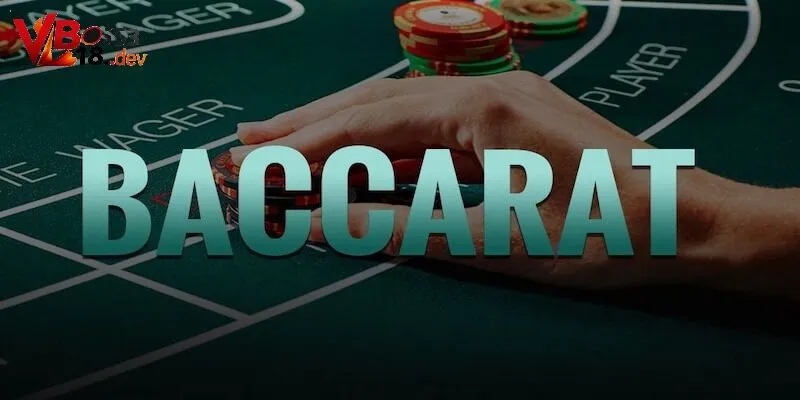 Cách chơi Baccarat - tổng quan luật cơ bản về trò bài