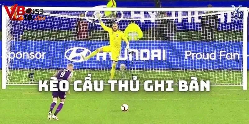 Kèo cầu thủ ghi bàn - giải thích cơ bản nhất
