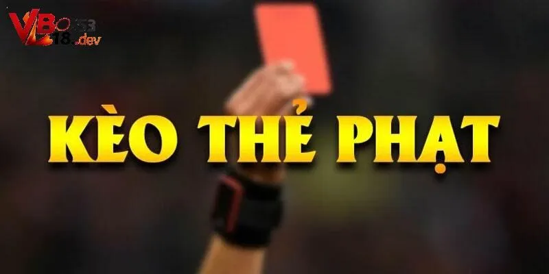 Khái niệm kèo thẻ phạt nổi bật khi nhận định đá bóng
